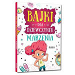 Bajki dla dziewczynek- marzenia twarda oprawa